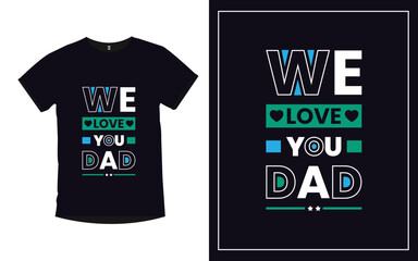 We Love You Dad Father typography t-shirt design