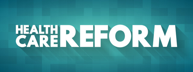 Health care reform - governmental policy that affects health care delivery in a given place, text concept for presentations and reports