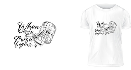 t shirt design concept, When words leave off, music begins.