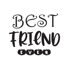 best friend ever quote black lettering design