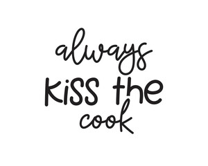 Naklejka na ściany i meble Always kiss the cook quote lettering. Kitchen Sign, funny cooking svg, farmhouse svg, kitchen decor eps.