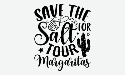 Obraz premium save the for salt tour margaritas- Cinco de mayo T-shirt Design, SVG Designs Bundle, cut files, handwritten phrase calligraphic design, funny eps files, svg cricut