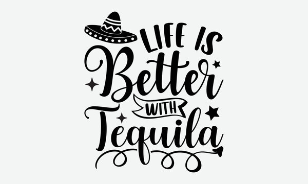 Life is better with tequila- Cinco de mayo T-shirt Design, SVG Designs Bundle, cut files, handwritten phrase calligraphic design, funny eps files, svg cricut