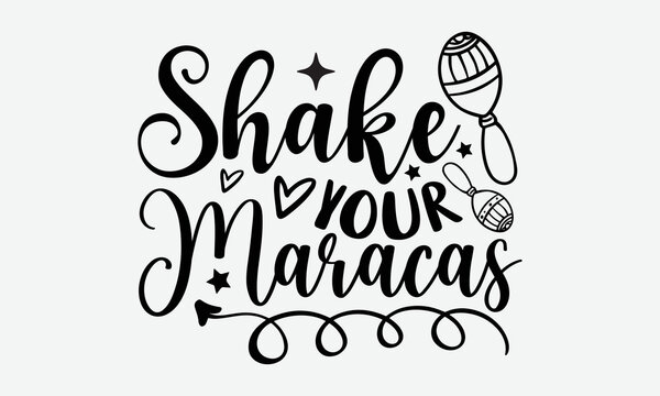 Shake your maracas- Cinco de mayo T-shirt Design, Vector illustration with hand-drawn lettering, Set of inspiration for invitation and greeting card, prints and posters, Calligraphic svg 
