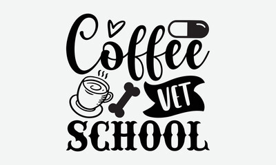 Coffee vet school- Veterinarian T-shirt Design, Handwritten Design phrase, calligraphic characters, Hand Drawn and vintage vector illustrations, svg, EPS