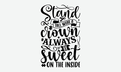 Stand tall wear a crown always be sweet on the inside- Autism T-shirt Design, Conceptual handwritten phrase calligraphic design, Inspirational vector typography, svg