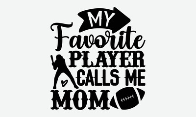 My favorite player calls me mom- Basketball T-shirt Design, SVG Designs Bundle, cut files, handwritten phrase calligraphic design, funny eps files, svg cricut