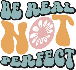 Be real not perfect Retro SVG Design.