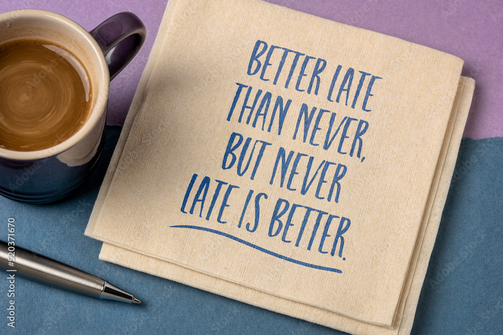 Poster better late than never, but never late is better - inspirational reminder on a napkin, personal development concept