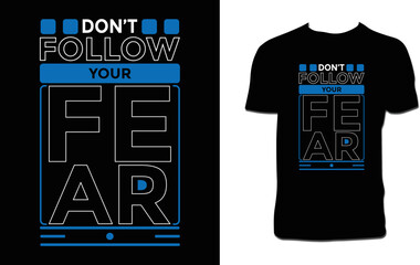Don't Follow Your Fear T Shirt Design 