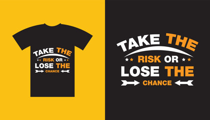 Take the Risk or lose the chance Simple typographic t-shirt design.
