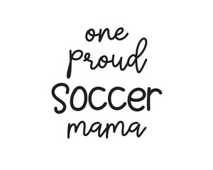 One proud Soccer mama quote lettering with white background