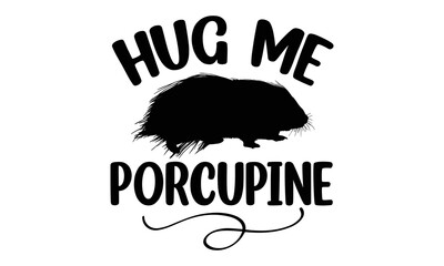 Hug-me-porcupine- porcupine t-shirt design, fashion print design, greeting and invitation card, Isolated on beige background vector, svg typography