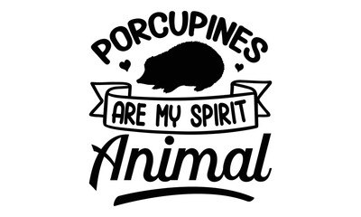 Porcupines are my spirit animal- porcupine t-shirt design, fashion print design, children wear, baby shower celebration, greeting and invitation card, Isolated on beige background vector, svg