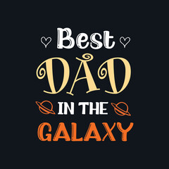 Best dad in the galaxy, father t-shirt design, vector graphic, typographic poster or t-shirt. Father's Day slogan for greeting card, poster, print, t-shirt