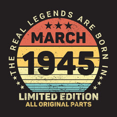 Fototapeta premium The Real Legends Are Born In March 1945, Birthday gifts for women or men, Vintage birthday shirts for wives or husbands, anniversary T-shirts for sisters or brother