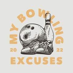 vintage slogan typography my bowling excuses for t shirt design