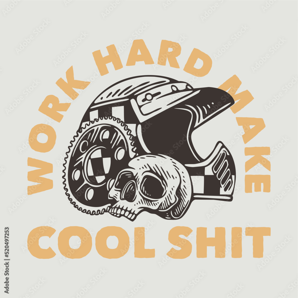 Wall mural vintage slogan typography work hard make cool shit for t shirt design