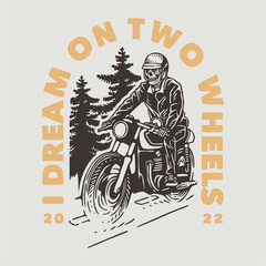 vintage slogan typography I dream on two wheels for t shirt design