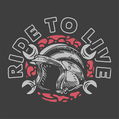 vintage slogan typography ride to live for t shirt design