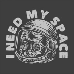 vintage slogan typography I need my space for t shirt design