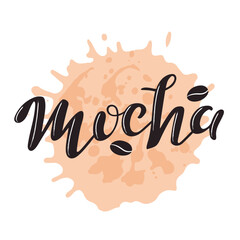 Coffee mocha. Hand lettering, brown calligraphy letters with coffee beans on the brown watercolor spot. Vector illustration for coffee  menu cafe bar restaurant banner flyer coffee card. Trendy style.