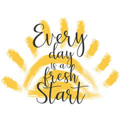 Every day is a fresh start motivational lettering