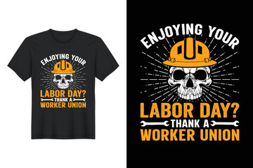Enjoying Your Labor Day Thank a Worker Union, Labor Day T Shirt Design