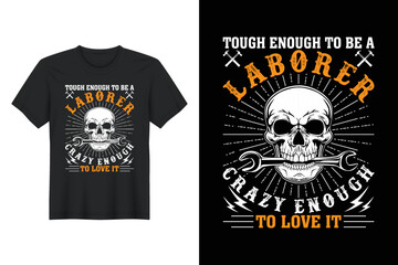 Fototapeta premium Tough Enough to Be A Laborer Crazy Enough To Love It, Labor Day T Shirt Design