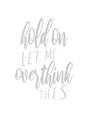 Let me overthink this 