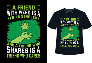 Weed Is A Friend Indeed, Cannabis Lover T-Shirt Design. 