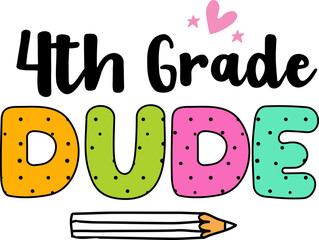 4th grade dude, back to school colorful typography design isolated on white background. Vector school elements. Best for t shirt, background, poster, banner, greeting card