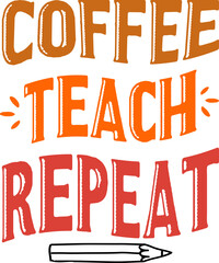 Coffee teach repeat, back to school teacher colorful typography design isolated on white background. Vector school elements. Best for t shirt, background, poster, banner, greeting card