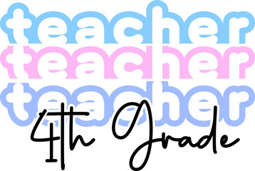 4th grade teacher, back to school teacher stacked text colorful typography design isolated on white background. Vector school elements. Best for t shirt, background, poster, banner, greeting card