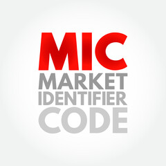 MIC Market Identifier Code - unique identification code used to identify securities trading exchanges, acronym text concept background
