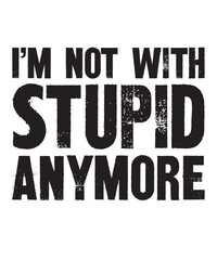 I'm Not With Stupid Anymoreis a vector design for printing on various surfaces like t shirt, mug etc.