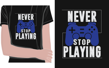 Never stop gaming t shirt design