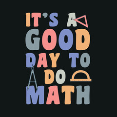 It’s A Good Day To Do Math - back to school gift for math lovers, teachers, and kids vector illustration 