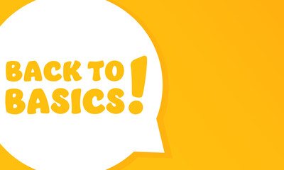 Back to basics. Speech bubble with Back to basics text. 2d illustration. Flat style. Vector line icon for Business and Advertising