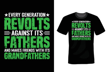 Every generation revolts against its fathers and makes friends with its grandfathers. Grandfather T shirt design, vintage, typography