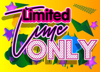 Limited Time Only. Word written with Children's font in cartoon style.