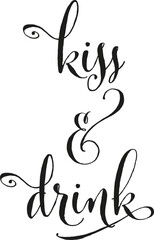 Kiss and drink Schriftzug Handschrift
