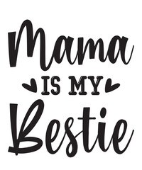 Mama Is My Bestie is a vector design for printing on various surfaces like t shirt, mug etc. 
