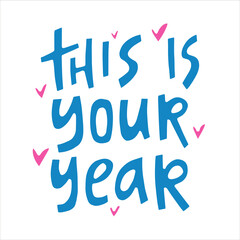 This is your year  - hand-drawn quote. Creative lettering illustration for posters, cards, etc.