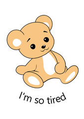 I am so tired. Funny cartoon teddy bear