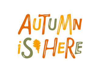 Fototapeta premium Autumn is here lettering with oak leaf sketch. Hand drawn lettering. Autumn banner, border, Card, t-shirt design, invitation. Autumn decorative element with leaf. Text background with autumn colors.