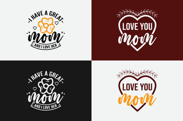 Love you mom and I have a great mom lettering t shirt design