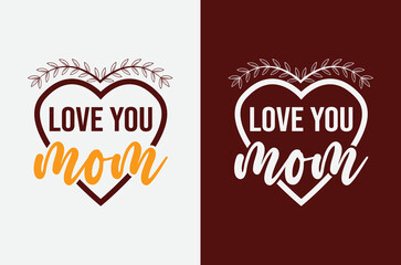 Love you mom lettering mom quote for print card and t-shirt vector design