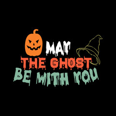 May the ghost be with you typography lettering for t shirt ready for print
