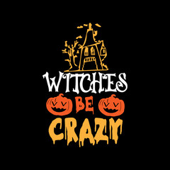 Witches be crazy typography lettering for t shirt ready for print 